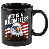 Hilarious Wtf Is A Kilometer 4th Of July Independence Day 11oz C Handle Ceramic Mug