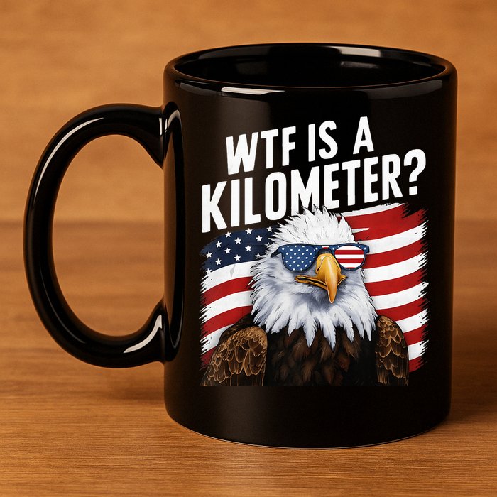 Hilarious Wtf Is A Kilometer 4th Of July Independence Day 11oz C Handle Ceramic Mug