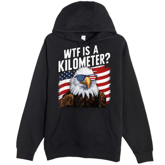 Hilarious Wtf Is A Kilometer 4th Of July Independence Day Premium Pullover Hoodie