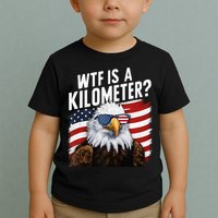 Hilarious Wtf Is A Kilometer 4th Of July Independence Day Toddler T-Shirt