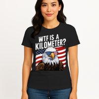 Hilarious Wtf Is A Kilometer 4th Of July Independence Day Womens T-Shirt