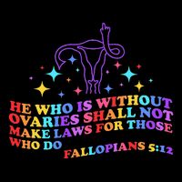 He Who Is Without Ovaries Shall Not Make Laws For Those T-Shirt