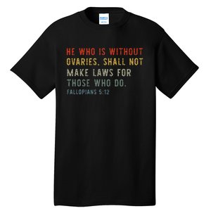 He Who Is Without Ovaries Shall Not Make Laws For Those Tall T-Shirt