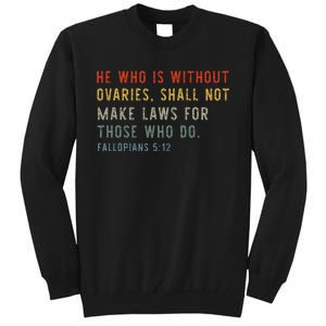 He Who Is Without Ovaries Shall Not Make Laws For Those Tall Sweatshirt