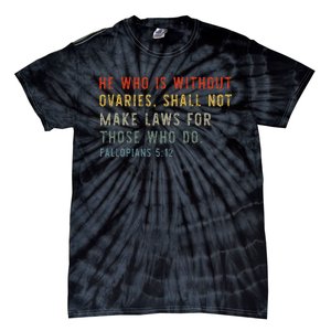 He Who Is Without Ovaries Shall Not Make Laws For Those Tie-Dye T-Shirt