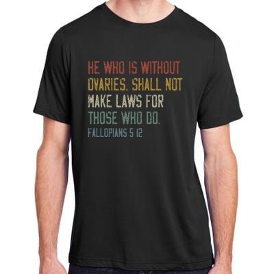 He Who Is Without Ovaries Shall Not Make Laws For Those Adult ChromaSoft Performance T-Shirt