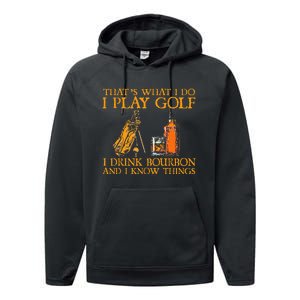 HatS What I Do I Play Golf I Drink Bourbon & I Know Hings Performance Fleece Hoodie