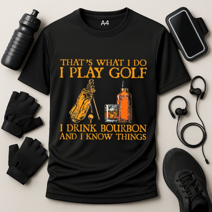 HatS What I Do I Play Golf I Drink Bourbon & I Know Hings Performance Shirt