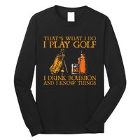 HatS What I Do I Play Golf I Drink Bourbon & I Know Hings Long Sleeve Shirt