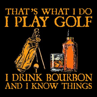 HatS What I Do I Play Golf I Drink Bourbon & I Know Hings T-Shirt