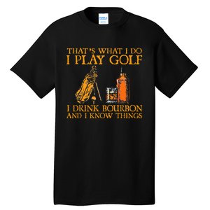 HatS What I Do I Play Golf I Drink Bourbon & I Know Hings Tall T-Shirt