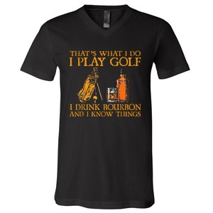 HatS What I Do I Play Golf I Drink Bourbon & I Know Hings V-Neck T-Shirt