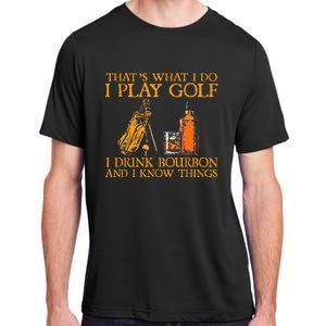 HatS What I Do I Play Golf I Drink Bourbon & I Know Hings Adult ChromaSoft Performance T-Shirt