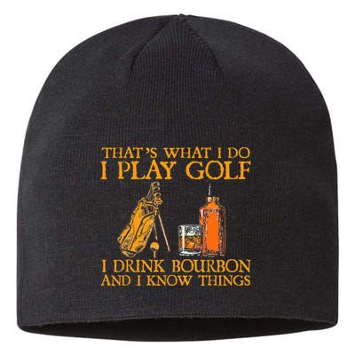 HatS What I Do I Play Golf I Drink Bourbon & I Know Hings Sustainable Beanie
