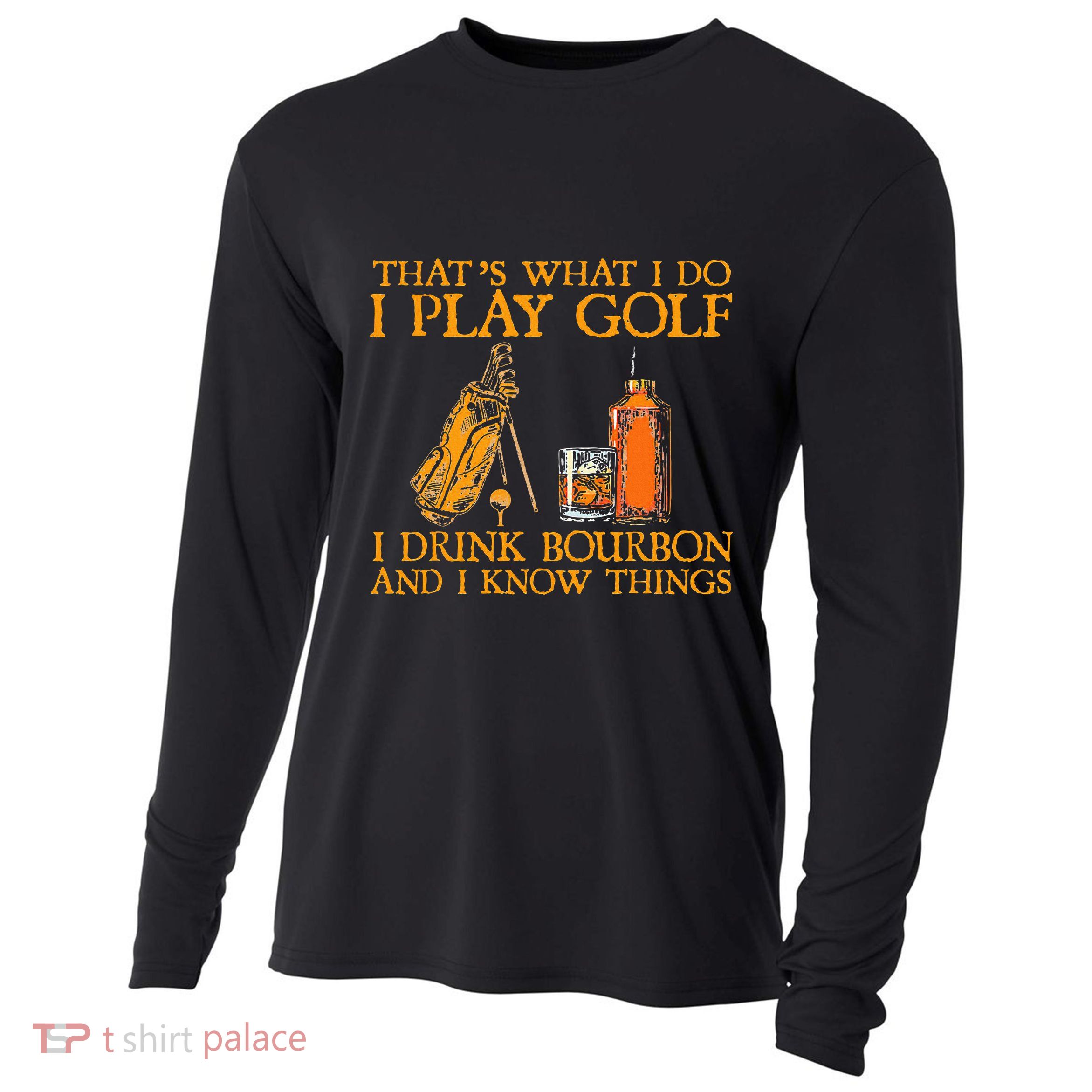 HatS What I Do I Play Golf I Drink Bourbon & I Know Hings Cooling Performance Long Sleeve Crew