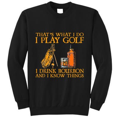 HatS What I Do I Play Golf I Drink Bourbon & I Know Hings Tall Sweatshirt