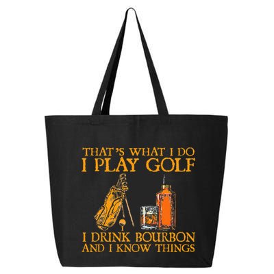 HatS What I Do I Play Golf I Drink Bourbon & I Know Hings 25L Jumbo Tote