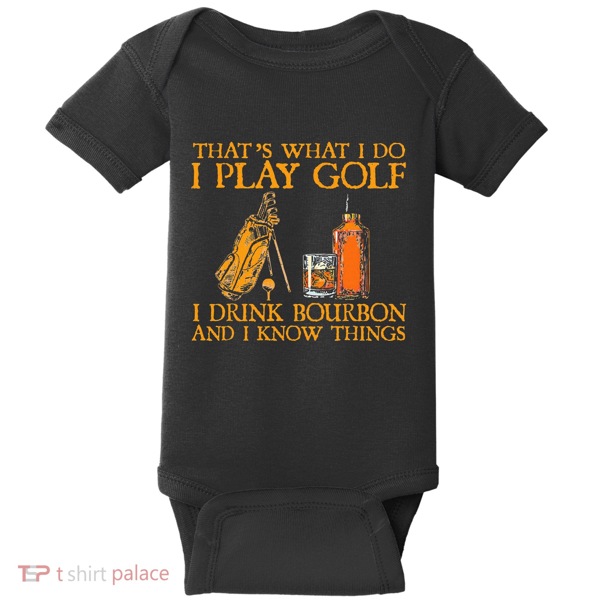 HatS What I Do I Play Golf I Drink Bourbon & I Know Hings Baby Bodysuit