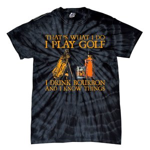 HatS What I Do I Play Golf I Drink Bourbon & I Know Hings Tie-Dye T-Shirt