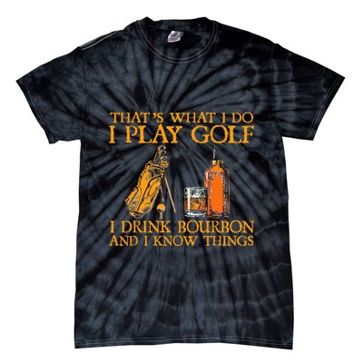 HatS What I Do I Play Golf I Drink Bourbon & I Know Hings Tie-Dye T-Shirt