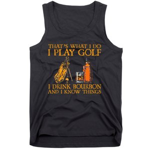 HatS What I Do I Play Golf I Drink Bourbon & I Know Hings Tank Top