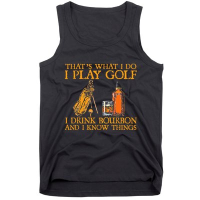 HatS What I Do I Play Golf I Drink Bourbon & I Know Hings Tank Top