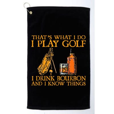 HatS What I Do I Play Golf I Drink Bourbon & I Know Hings Golf Towel