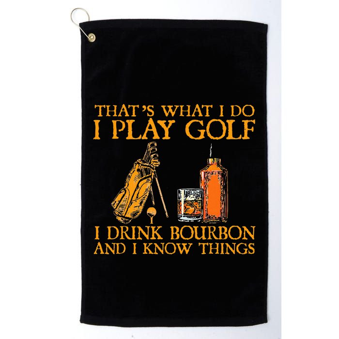 HatS What I Do I Play Golf I Drink Bourbon & I Know Hings Golf Towel