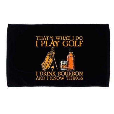 HatS What I Do I Play Golf I Drink Bourbon & I Know Hings Microfiber Hand Towel