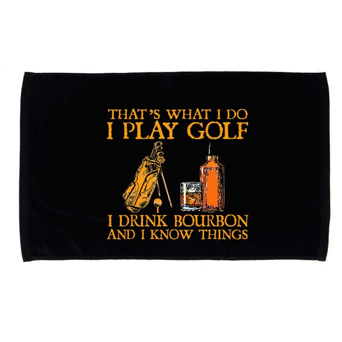 HatS What I Do I Play Golf I Drink Bourbon & I Know Hings Microfiber Hand Towel