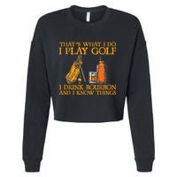 HatS What I Do I Play Golf I Drink Bourbon & I Know Hings Cropped Pullover Crew