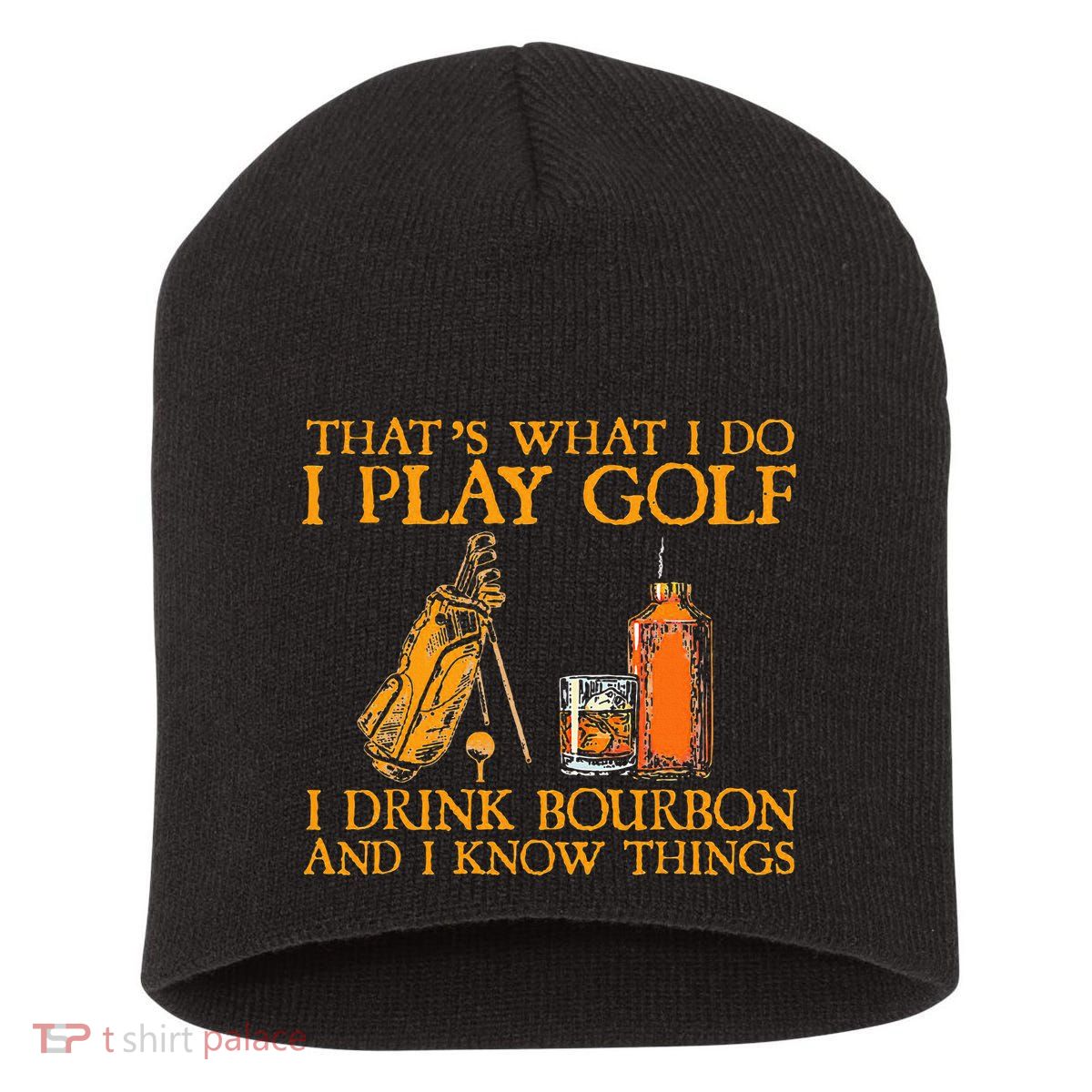 HatS What I Do I Play Golf I Drink Bourbon & I Know Hings Short Acrylic Beanie