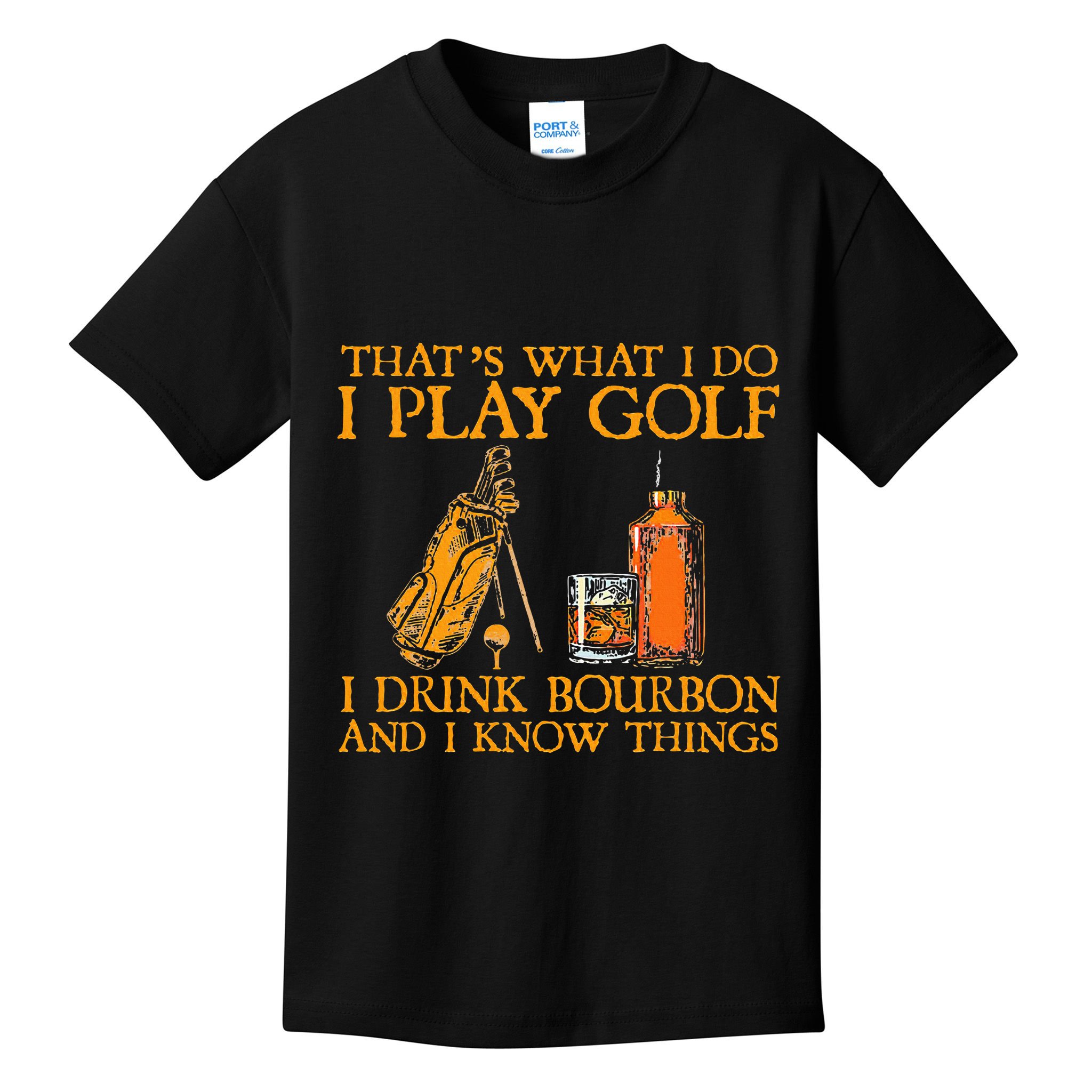 HatS What I Do I Play Golf I Drink Bourbon & I Know Hings Kids T-Shirt