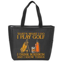 HatS What I Do I Play Golf I Drink Bourbon & I Know Hings Zip Tote Bag