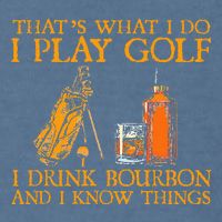 HatS What I Do I Play Golf I Drink Bourbon & I Know Hings Garment-Dyed Sweatshirt