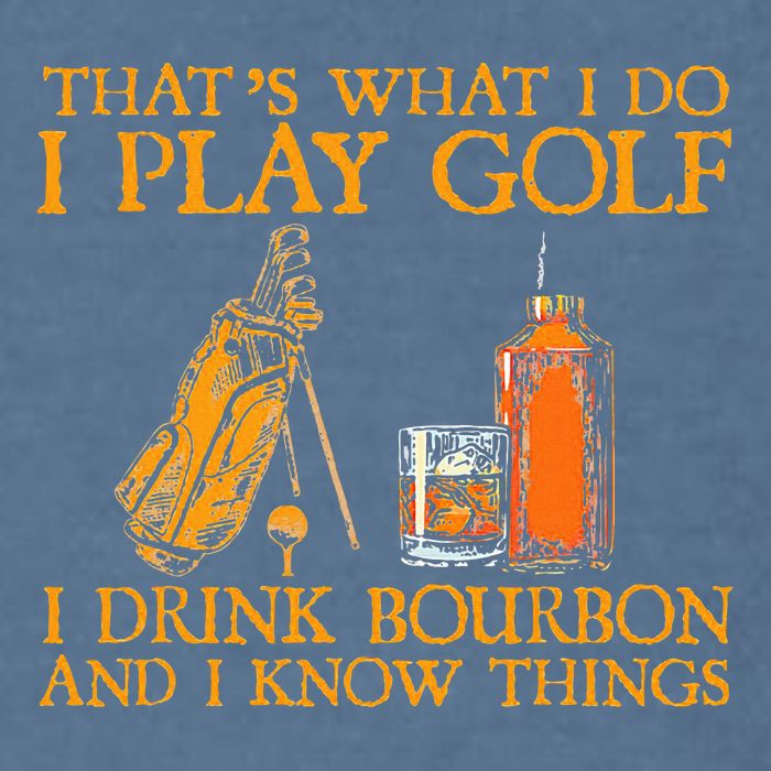 HatS What I Do I Play Golf I Drink Bourbon & I Know Hings Garment-Dyed Sweatshirt