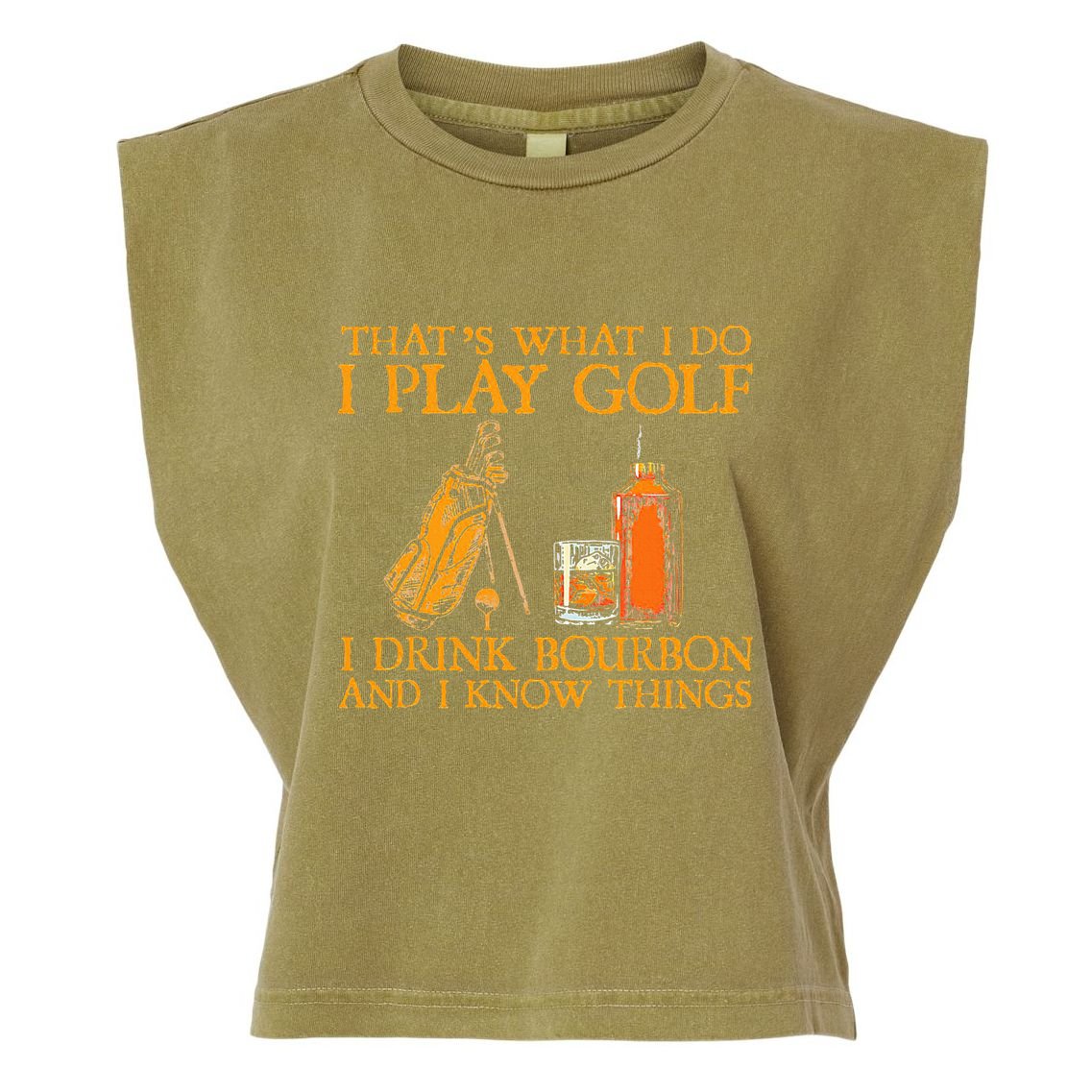 HatS What I Do I Play Golf I Drink Bourbon & I Know Hings Garment-Dyed Women's Muscle Tee