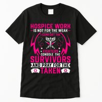 Hospice Work Is Not For The Weak CNA Palliative Care Nurse Tall T-Shirt