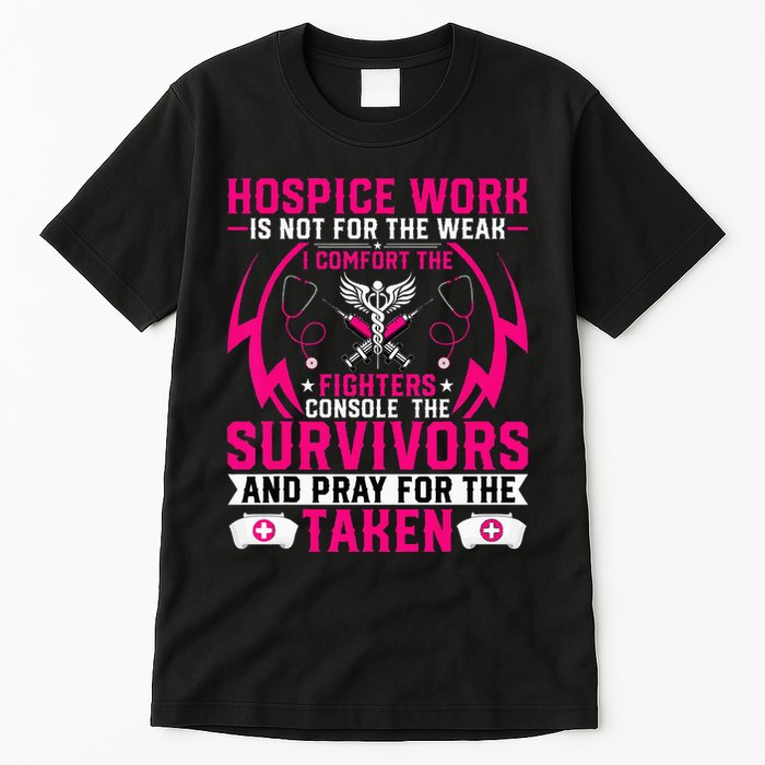 Hospice Work Is Not For The Weak CNA Palliative Care Nurse Tall T-Shirt