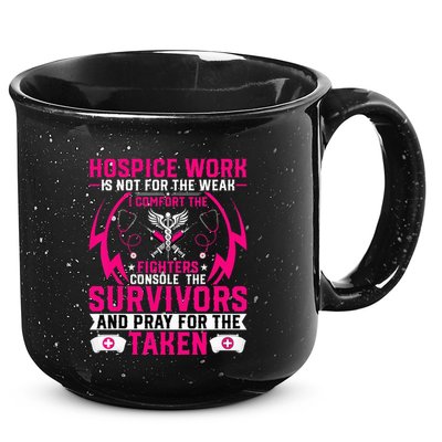 Hospice Work Is Not For The Weak CNA Palliative Care Nurse 15oz Campfire Ceramic Mug