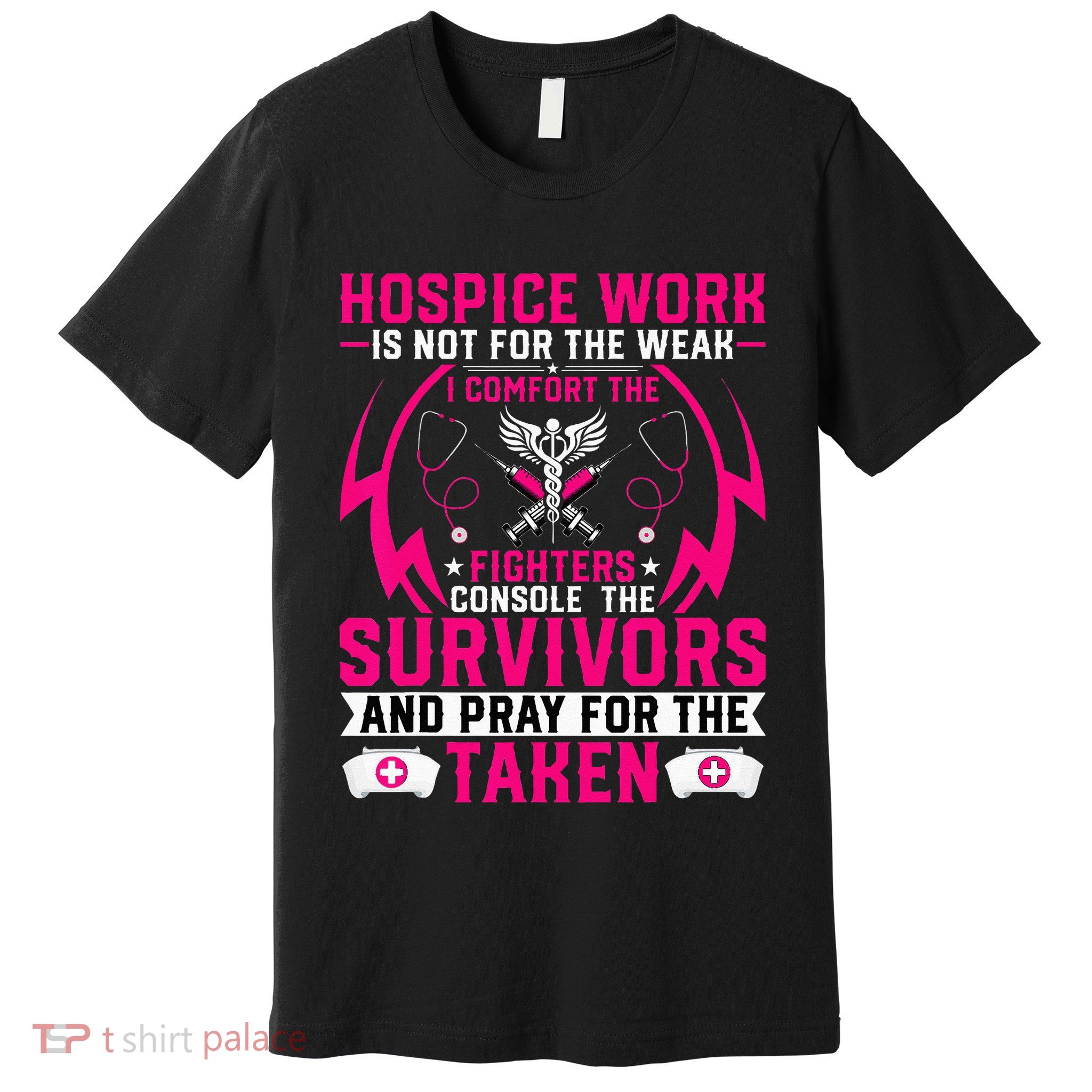 Hospice Work Is Not For The Weak CNA Palliative Care Nurse Premium T-Shirt