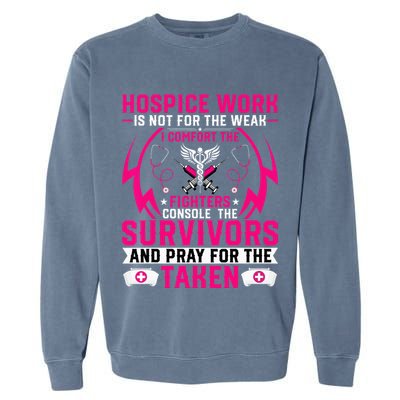 Hospice Work Is Not For The Weak CNA Palliative Care Nurse Garment-Dyed Sweatshirt