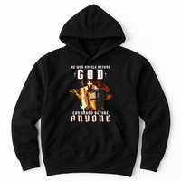 He Who Kneels Before God Can Stand Before Anyone Hoodie