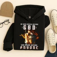 He Who Kneels Before God Can Stand Before Anyone Hoodie