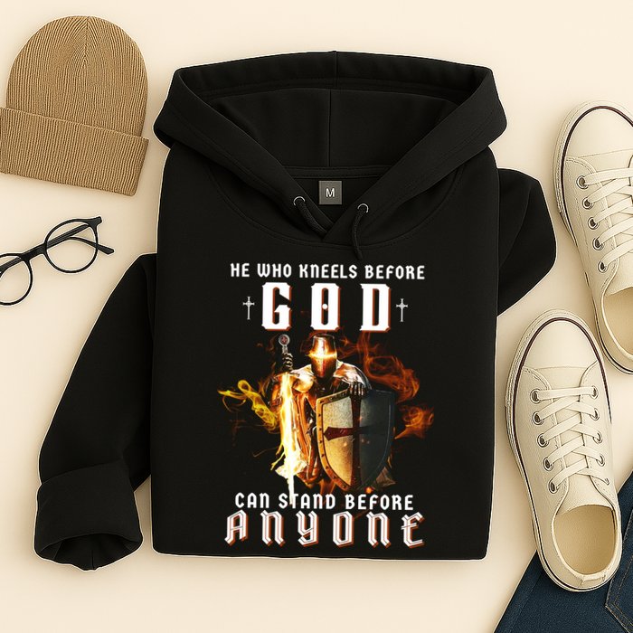 He Who Kneels Before God Can Stand Before Anyone Hoodie