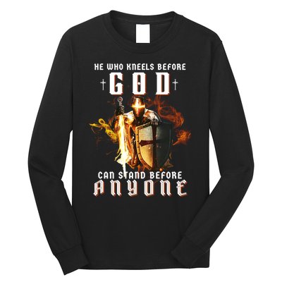 He Who Kneels Before God Can Stand Before Anyone Long Sleeve Shirt