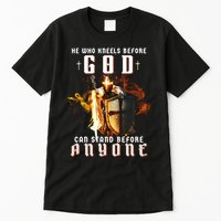 He Who Kneels Before God Can Stand Before Anyone Tall T-Shirt