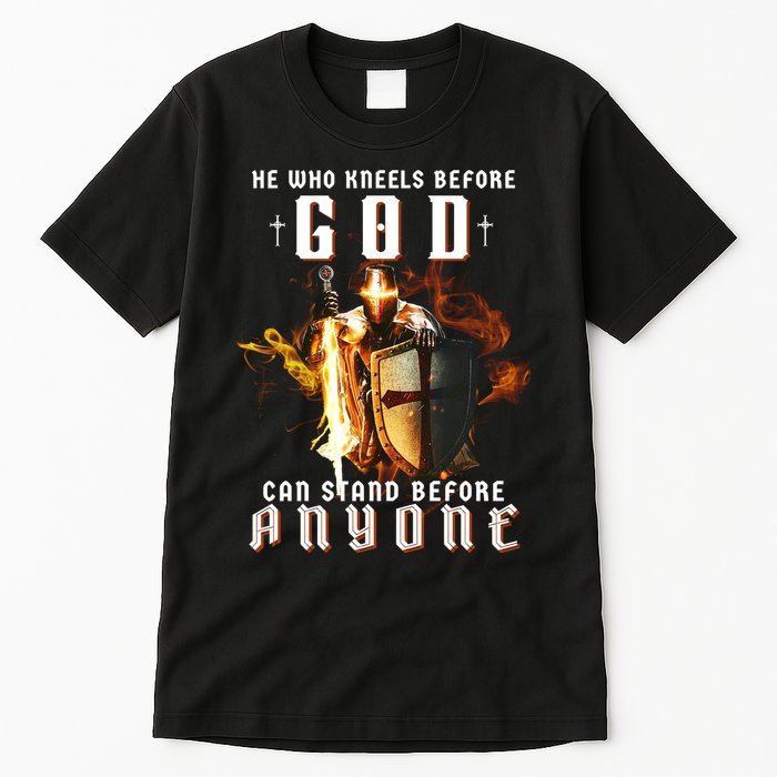 He Who Kneels Before God Can Stand Before Anyone Tall T-Shirt