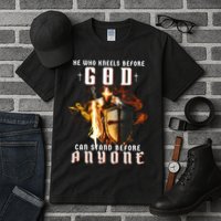 He Who Kneels Before God Can Stand Before Anyone Tall T-Shirt