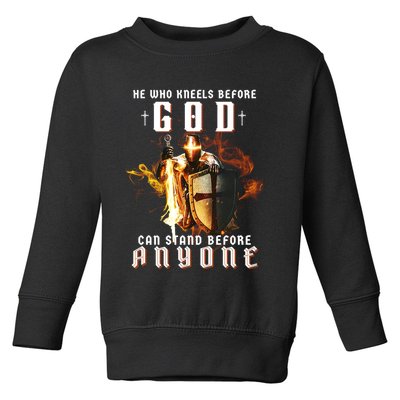 He Who Kneels Before God Can Stand Before Anyone Toddler Sweatshirt